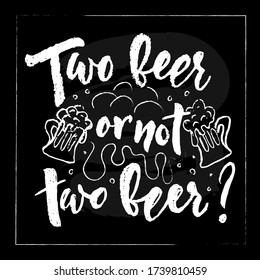 Two beer or not two beer Hand calligraphy lettering. Sketch style. Motivational quote. Inspirational phrase. pint with drink, foam. Card, banner, logo, flyer decoration. On black chalkboard. Vector
