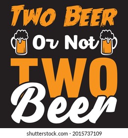 two beer or not two beer t shirt design, vector file.