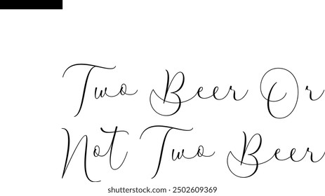 Two Beer Or Not Two Beer Travel Saying Typography Text
