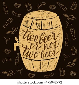 Two beer or not two beer. Vector hand written brush pen calligraphy phrase or quote in a barrel shape. Cute isolated letters on an abstract background for Oktoberfest about drinking a beer.