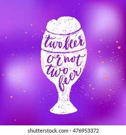 Two beer or not two beer. Vector hand written brush pen calligraphy phrase or quote in a glass shape. Cute isolated letters on an abstract background for Oktoberfest about drinking a beer.