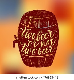 Two beer or not two beer. Vector hand written brush pen calligraphy phrase or quote in a barrel shape. Cute isolated letters on an abstract background for Oktoberfest, brewery about drinking a beer.