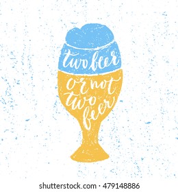 Two beer or not two beer. Vector hand written brush pen calligraphy phrase or quote in a glass form. Cute isolated letters on an abstract background for Oktoberfest about drinking a beer.