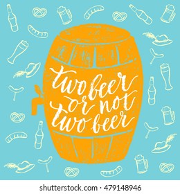 Two beer or not two beer. Vector hand written brush pen calligraphy phrase or quote in a barrel form. Cute isolated letters on an abstract background for Oktoberfest about drinking a beer.