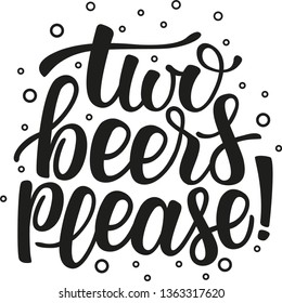 Two beers please! Handdrawn brush lettering words. Doodle style, vector design for souvenirs, postcards 