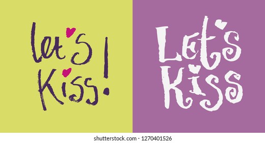 Two calligraphy lettering - let's kiss. Colored lettering on colored backgrounds, can be used for the design of Valentine's Day and just in your favorite letters.