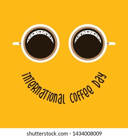 Two coffee mug like eyes and text - International Coffee Day like smile. Suitable for greeting card, poster and banner background. Vector illustration.