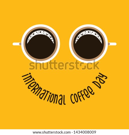 Two coffee mug like eyes and text - International Coffee Day like smile. Suitable for greeting card, poster and banner background. Vector illustration.