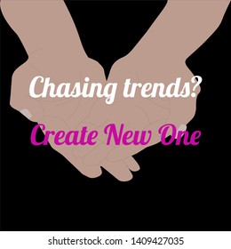 two cupped human hands isolated on black background and text chasing trends? Create new one. lettering in colorful vector illustration