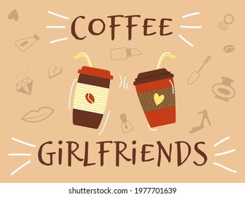 Two cups of coffee and slogan "coffee girlfriends ". Own cup, reusable glass, mug. Vector illustration flat. Banner for coffee shops and cafes.