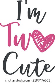 I'm Two Cute, 2nd Birthday, Two Birthday, cut Files for Cricut, Happy Birthday, Party, Birthday Girl, Cute design, vector, typography