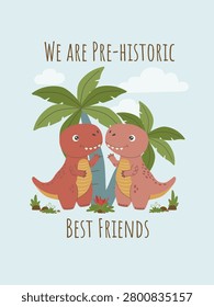 Two cute cartoon t-rex dinosaurs standing together under palm trees. Prehistoric best friends kids nursery poster with lettering text. Vector illustration.