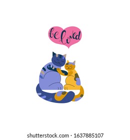 Two cute cats are hugging. Animals cartoon characters are sitting. Heart with inscription hands be loved. Postcard with lettering for Valentine's Day The mood of happiness and joy. Vector illustration