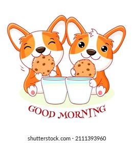 Two cute corgi puppies with cookies choco chips and milk. Inscription Good Morning. Kawaii little dogs are happy to eat cookies. Breakfast time. Friends have breakfast. Vector illustration EPS8