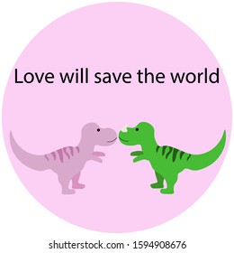 Two cute dinosaurs kiss with the inscription "Love will save the world" in a pink circle isolated on a white background. Stock vector illustration for decoration and design, cards, posters, banner