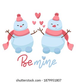 Two cute snowmen in love. Flat vector illustration with lettering text - be mine. Valentine's day greeting card