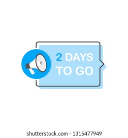 Two day to go, Megaphone Label. Flat cartoon style. Modern vector illustration.