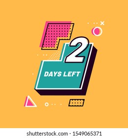 Two Days Left numbers 80s. Shopping day countdown. Modern flat style on yellow background. Geometric Memphis Badge Sticker for banner, flyer, offer, promotion, ad, blog, marketing, price tag. Eps 8