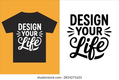 Two design your life phrases on t shirt and paper