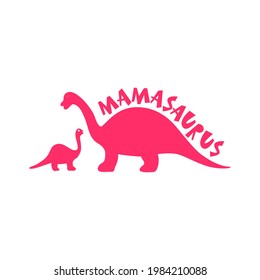 Two dinosaur silhouettes mama and baby with funny word Mamasaurus. T-shirt design for mom, greeting card, typographic poster. Vector illustration.