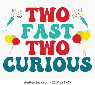 Two Fast Two Curious Svg,Happy Birthday Svg,Birthday Cut File,Birthday Svg,Cut File,Cricut,Birthday Silhouette,Silhouette