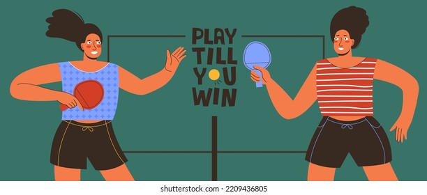 Two female athletes playing ping pong. Table tennis tournament. Active young women compete in a sports game. Play till win hand drawn lettering. Tennis Match. Vector flat illustration in cartoon style