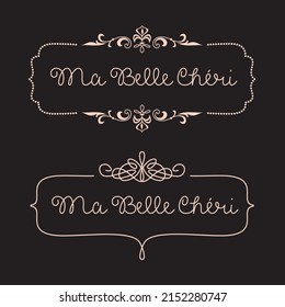 Two flourish frames with wording "ma belle chéri" that means My Beautiful Darling