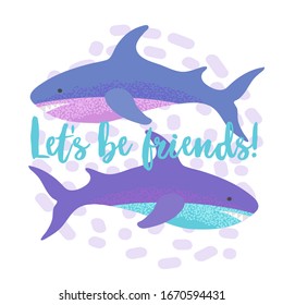 Two funny sharks are swimming in different directions and the inscription lettering Let s be friends. Print for textiles, clothes, children s toys. Funny vector illustration in flat style on a sea