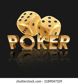 Two golden dice with black dots, reflection and gold letters poker on black. Concept for casino design. Vector illustration for card, flyer, poster, article, banner, web, advertising.