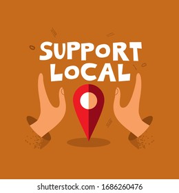 Two Hands Embrace The Icon Of The Location With The Words Support Local. Concept Of Helping Local Businesses In Difficult Economic Conditions. Situation During A Crisis, Pandemic. Vector Illustration.