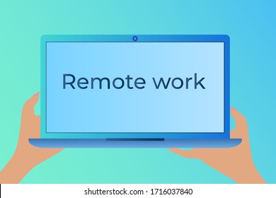 Two hands hold a laptop labeled Remote work.Concept of home employment.Vector illustration.