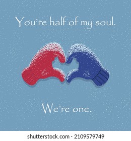 Two hands in mittens folded into a heart shape under the snow with a quote you are half of my soul. We are one. valentines day illustration