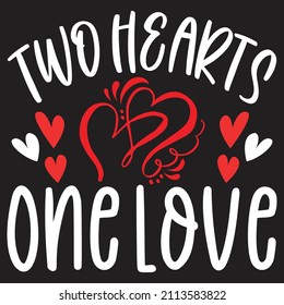 Two Hearts One Love - Valentine's Day SVG And T-shirt Design, vector File.