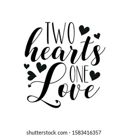 Two hearts one love-clligraphy with hearts. Good for greeting card, wedding design, t shirt print, home decor.