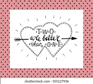 Two hearts pierced by arrow and words Two are better than one. Valentine's day. Declaration of love.