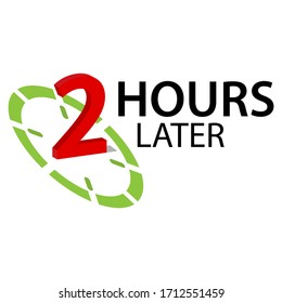 Two Hours Later With Clock Icon. Vector Illustration On White Background