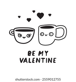 Two lovely coffee cups. Phrase - be my Valentine. Romantic scene about fall in love. Outline design. Concept for Valentine's day. Hand drawn illustration on white background.