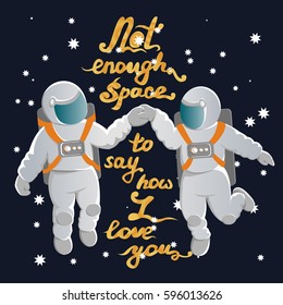 Two lovers cosmonauts in white suits holding hands. Not enough space to say how I love you. In weightlessness. Vector illustration of Valentine's and Cosmonauts Day. 