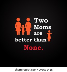 Two moms are better than none - inscription template