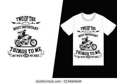 Two of the most important things to me; my wife  my bike t-shirt design. Motorcycle t-shirt design vector. For t-shirt print and other uses.