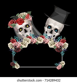 Two newlywed skulls in low poly style. Woman with wreath and veil. Man with black top hat. Black background. Frame with flowers for your text. Vector illustration