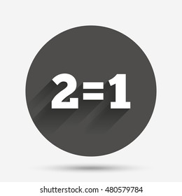 Two for one sign icon. Take two pay for one sale button. 2 equals 1. Circle flat button with shadow. Vector