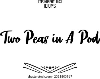 Two Peas in A Pod Stylish Typescript Text Lettering Phrase