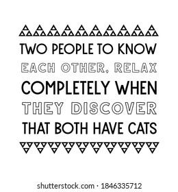 Two people to know each other, relax completely when they discover that both have cats. Vector Quote
