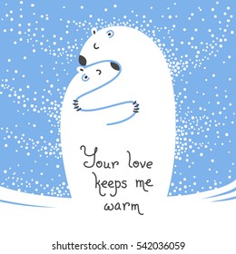 Two polar bears hugging each other. Greeting card with the inscription Your love keeps me warm. Vector illustration.