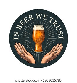 Two Praying Hands. Open empty palms up. Glass. Handwriting lettering in beer we trust. Vector vintage engraving illustration on dark circle. Advertising design for coaster