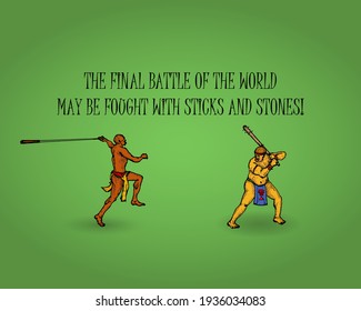 Two primitive soldier fighting with sling and club with the message: The final battle of the world may be fought with sticks and stones. Hand drawn vector illustration.