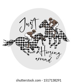 The two running beautiful checkered horses and riders. Just horsing around - lettering quote. Romantic humor card, t-shirt composition, hand drawn style print. Vector illustration.