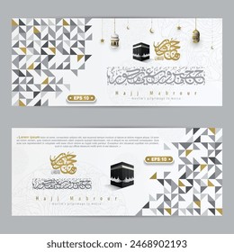 Dos Conjuntos Hajj Mabrour Tarjeta De Felicitación Patrón Geométrico Islámico Diseño De Vector Con Caligrafía Árabe Y Kaaba Para El Anuncio, Fondo de pantalla, Cubierta, Volante. Traducción Del Texto: PEREGRINACIÓN DE LOS MUSULMANES A LA MECA