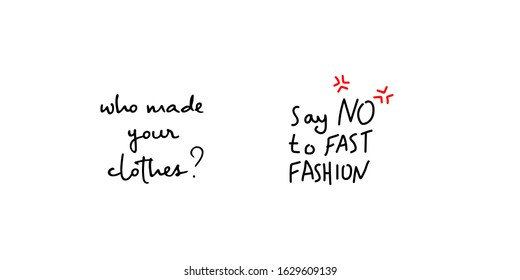 Two Slow Fashion Inscriptions. Who Made Your Clothes? Say NO To Fast Fashion Handwritten Inscription. Design For Posters, T-shirts, Banners. Vector Stock Illustration.